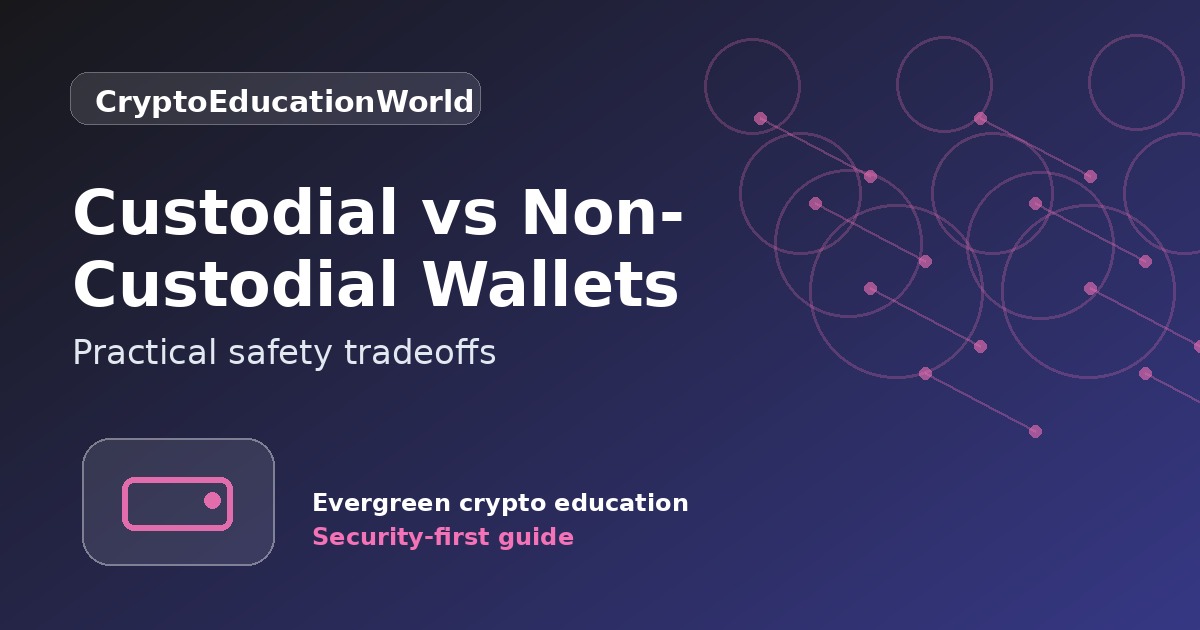 Custodial vs Non-Custodial Wallets: Practical Safety Tradeoffs